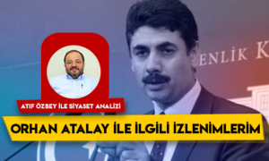 Siyaset Analizi – AK Parti Ardahan Milletvekili Orhan Atalay ile ilgili izlenimlerim