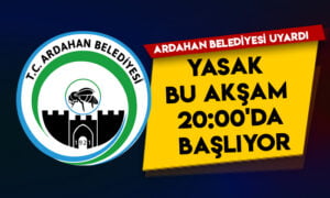 Ardahan Belediyesi uyardı: Yasak bu akşam 20:00’da başlıyor!