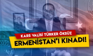 Kars Valisi Türker Öksüz Ermenistan’ı kınadı!
