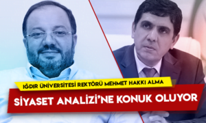 Iğdır Üniversitesi Rektörü Mehmet Hakkı Alma Siyaset Analizi’ne konuk oluyor