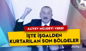 Aliyev müjdeyi verdi: İşte işgalden kurtarılan son bölgeler!