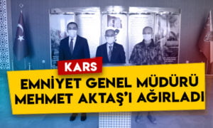 Kars, Emniyet Genel Müdürü Mehmet Aktaş’ı ağırladı