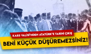 Kars Valisi’nden Atatürk’e tarihi çıkış: Beni küçük düşüremezsiniz!