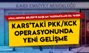 Kars’taki PKK/KCK operasyonunda yeni gelişme: Aralarında Kars Belediye Başkan Yardımcıları da vardı