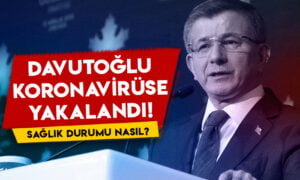 Ahmet Davutoğlu koronavirüse yakalandı: Sağlık durumu nasıl?