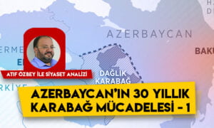 Siyaset Analizi- Azerbaycan’ın 30 yıllık Karabağ mücadelesi 1
