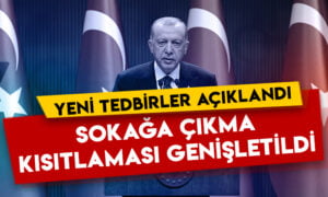 Cumhurbaşkanı Erdoğan yeni tedbirleri açıkladı: Sokağa çıkma kısıtlaması genişletildi!
