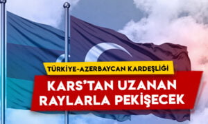 Türkiye-Azerbaycan kardeşliği Kars’tan uzanan raylarla pekişecek