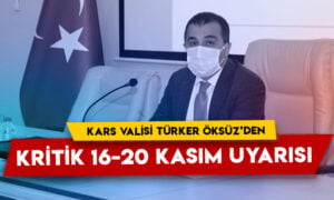 Kars Valisi Türker Öksüz’den kritik 16-20 Kasım uyarısı