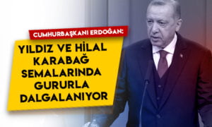 Cumhurbaşkanı Erdoğan: Bugün yıldız ve hilal Karabağ semalarında gururla dalgalanıyor