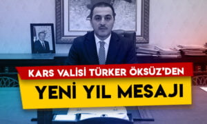 Kars Valisi Türker Öksüz’den yeni yıl mesajı