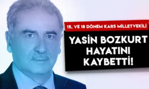 15. ve 18. dönem Kars Milletvekili Yasin Bozkurt hayatını kaybetti