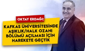 Doğru Parti Genel Başkan Yardımcısı Oktay Erdağı: Kafkas Üniversitesinde aşıklık/halk ozanı bölümü açılması için harekete geçtik