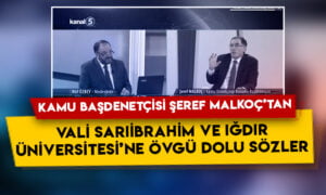 Kamu Başdenetçisi Şeref Malkoç’tan Iğdır Valisi Sarıibrahim ile Iğdır Üniversitesine övgü dolu sözler