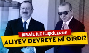 Flaş iddia: Aliyev, Türkiye ile İsrail arasında arabuluculuk mu yapıyor?