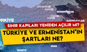 Sınır kapıları yeniden açılır mı? Türkiye ve Ermenistan’ın şartları ne?