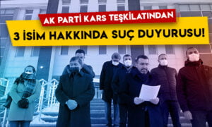 AK Parti Kars teşkilatından 3 isim hakkında suç duyurusu!