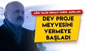 Ağrı Valisi Osman Varol açıkladı: Dev proje meyvesini vermeye başladı