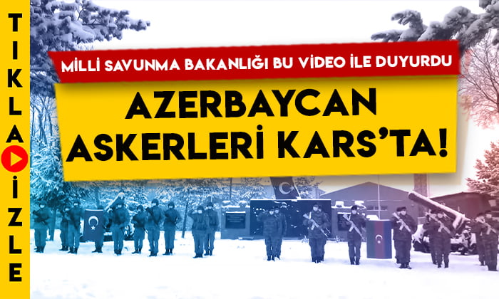 Milli Savunma Bakanlığı bu video ile duyurdu: Azerbaycan askerleri Kars’ta!