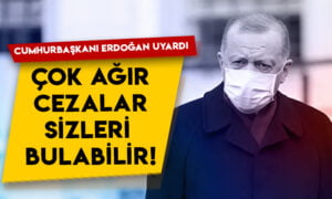 Cumhurbaşkanı Erdoğan uyardı: Çok ağır cezalar sizleri bulabilir!