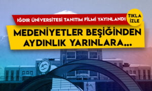 Iğdır Üniversitesi tanıtım filmi yayınlandı: Medeniyetler beşiğinden aydınlık yarınlara…