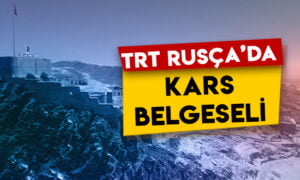 TRT Rusça’da Kars belgeseli