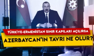 Aliyev net konuştu: Türkiye-Ermenistan sınır kapıları açılırsa Azerbaycan’ın tavrı ne olur?