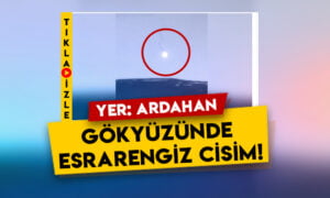 Yer Ardahan: Gökyüzünde esrarengiz bir cisim görüldü!