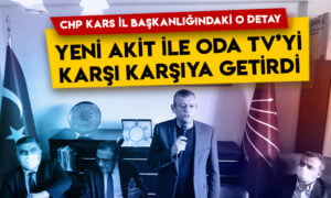 CHP Kars İl Başkanlığındaki o detay, Yeni Akit ile Oda TV’yi karşı karşıya getirdi