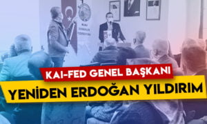 KAI-FED Genel Başkanı yeniden Erdoğan Yıldırım!