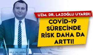 Kars İl Sağlık Müdürü Lazoğlu uyardı: Covid-19 sürecinde risk daha da arttı!