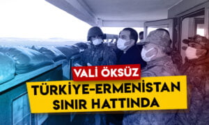 Kars Valisi Türker Öksüz Türkiye-Ermenistan sınır hattında