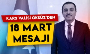 Kars Valisi Türker Öksüz’den 18 Mart mesajı