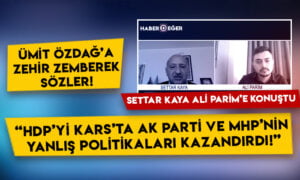 Settar Kaya’dan Ümit Özdağ’a flaş yanıt: HDP’yi AK Parti ve MHP’nin yanlış politikaları kazandırdı