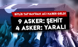 Bitlis Tatvan’dan acı haber geldi: 9 asker şehit, 4 asker yaralı!