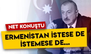 Azerbaycan lideri İlham Aliyev net konuştu: Ermenistan istese de istemese de…