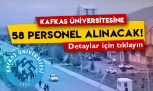 Kafkas Üniversitesine 58 personel alınacak: İşte detaylar!