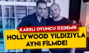 Karslı oyuncu Sezer Özdemir, Hollywood yıldızı ile aynı filmde rol alacak!