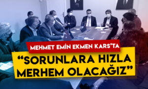 Mehmet Emin Ekmen Kars’ta: Sorunlara hızla merhem olacağız!
