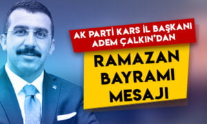 AK Parti Kars İl Başkanı Adem Çalkın’dan Ramazan Bayramı mesajı