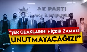 AK Parti Kars İl Başkanlığı: Şer odaklarını hiçbir zaman unutmayacağız!