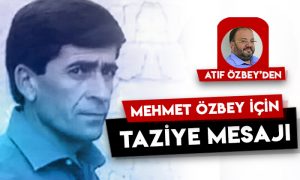 Atıf Özbey’den Mehmet Özbey için taziye mesajı
