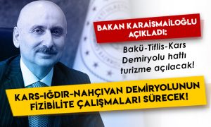Bakan Karaismailoğlu açıkladı: Kars-Iğdır-Nahçıvan Demiryolu Projesi ile ilgili fizibilite çalışmaları sürecek!
