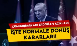 Cumhurbaşkanı Erdoğan açıkladı: İşte normale dönüş kararları!