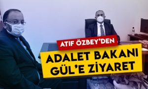 Atıf Özbey’den Adalet Bakanı Abdülhamit Gül’e ziyaret