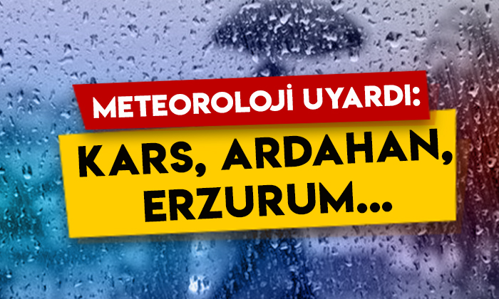 Meteoroloji uyardı: Kars, Ardahan, Erzurum…