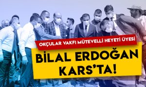 Okçular Vakfı Mütevelli Heyeti Üyesi Bilal Erdoğan Kars’ta!