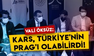 Vali Türker Öksüz: Kars, Türkiye’nin Prag’ı olabilirdi!