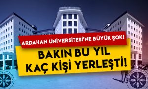 Ardahan Üniversitesi’ne büyük şok: Bakın bu yıl kaç kişi yerleşti!