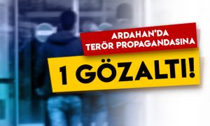 Ardahan’da terör propagandasına 1 gözaltı!